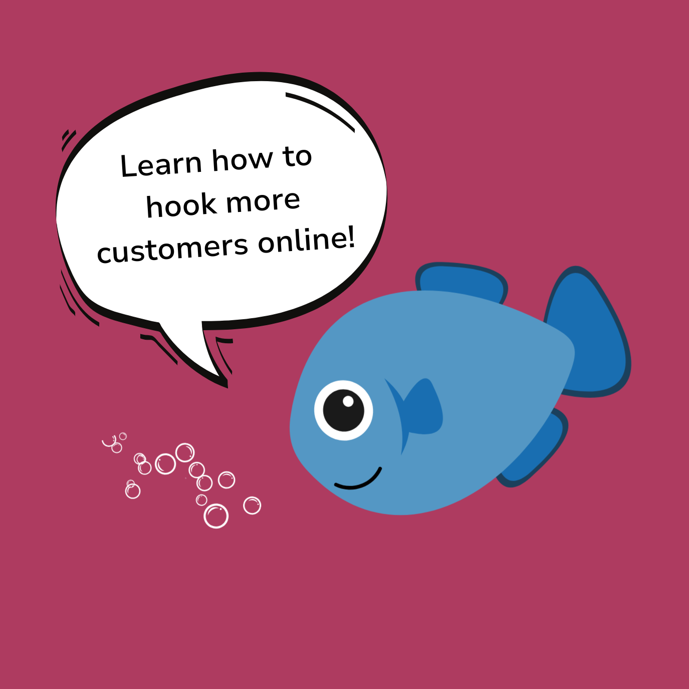 Cartoon blue fish with a speech bubble saying "Learn how to hook more customers online!" on a dark pink background