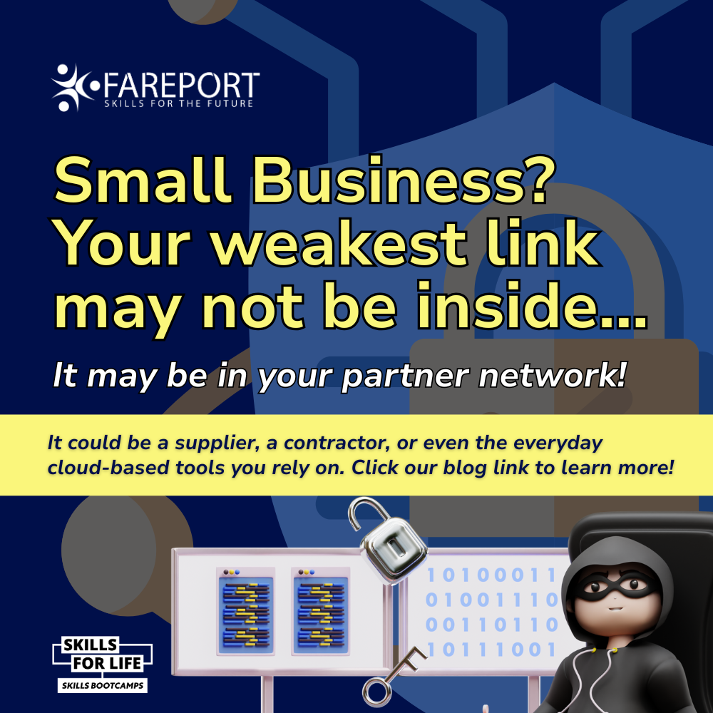 Graphic showing a padlock, computer screen, and masked character with the text "Small Business? Your weakest link may not be inside... It may be in your partner network," promoting cyber security awareness and Fareport Skills Bootcamps.